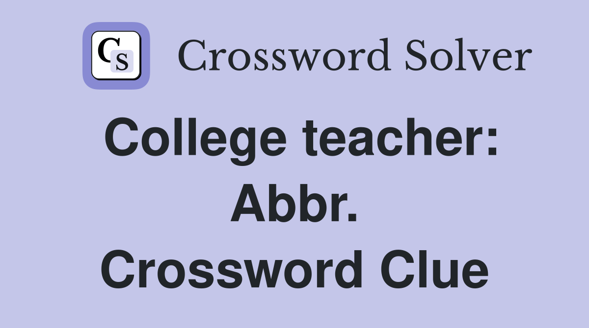 College teacher: Abbr. Crossword Clue
