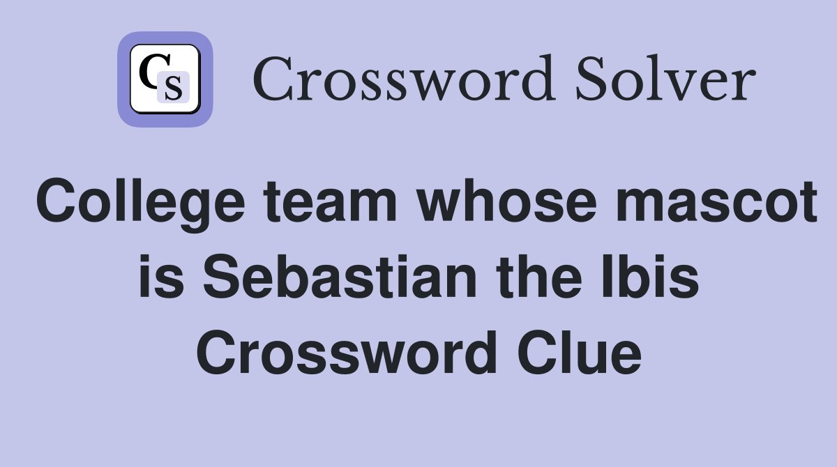 College team whose mascot is Sebastian the Ibis Crossword Clue