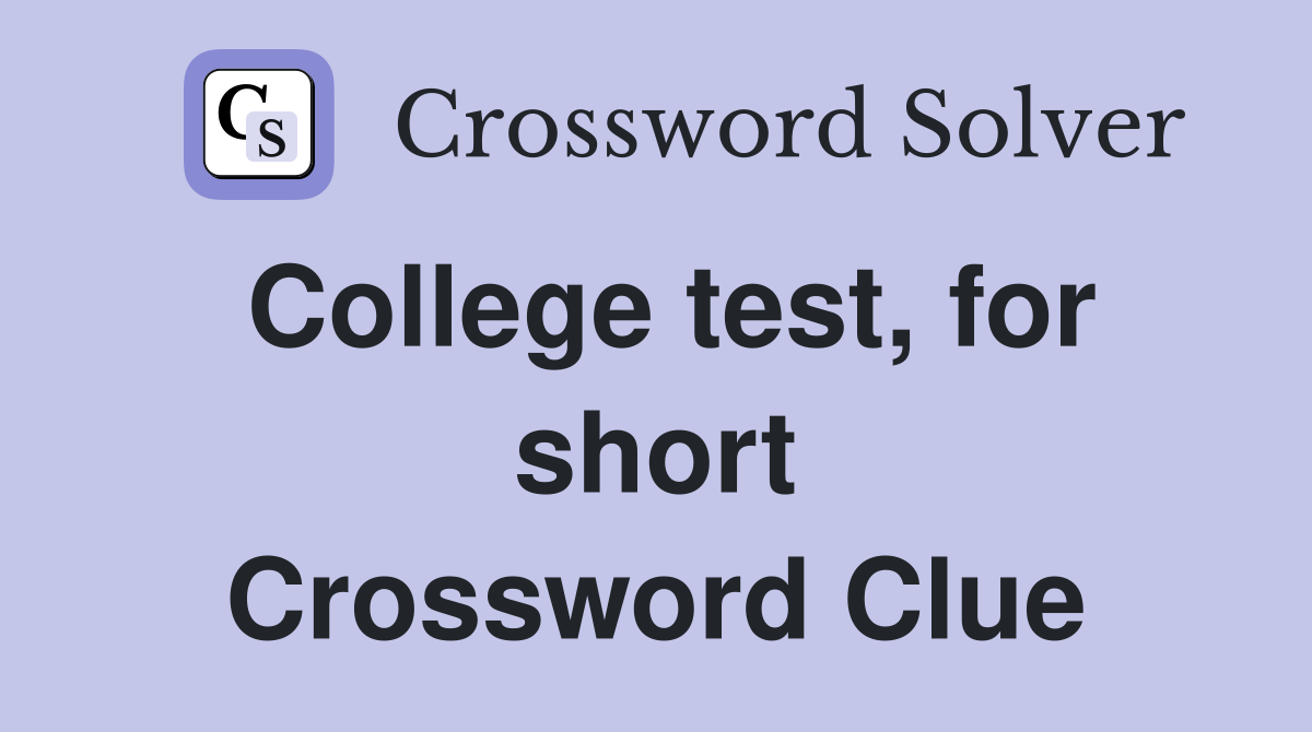 College test, for short Crossword Clue