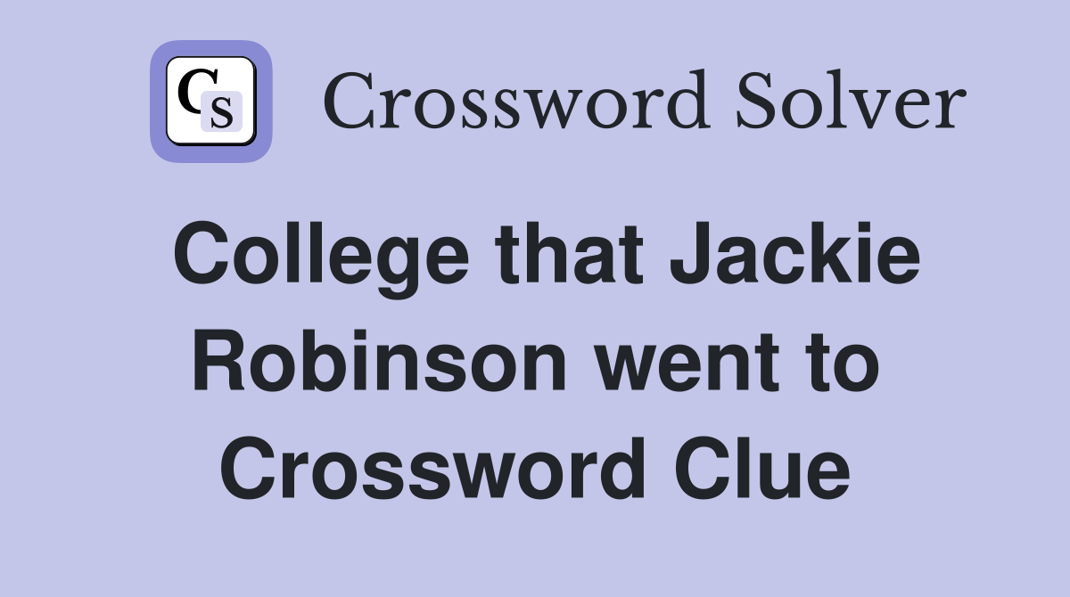 College that Jackie Robinson went to Crossword Clue