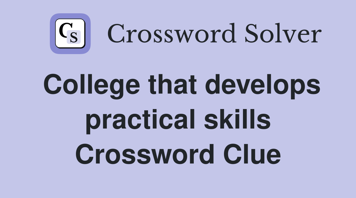 College that develops practical skills Crossword Clue