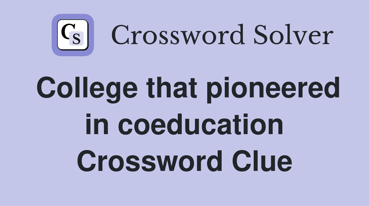 College that pioneered in coeducation Crossword Clue