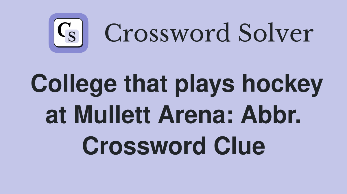 College that plays hockey at Mullett Arena: Abbr. Crossword Clue