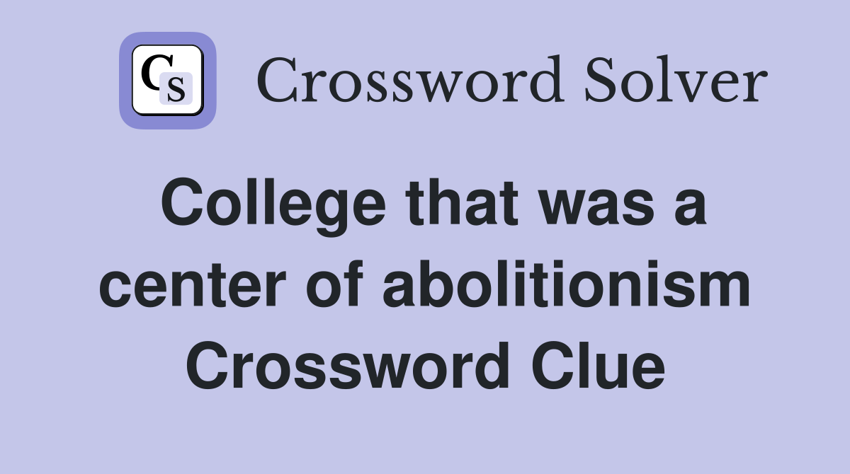College that was a center of abolitionism Crossword Clue