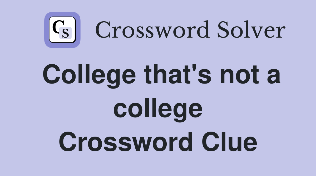 College that's not a college Crossword Clue