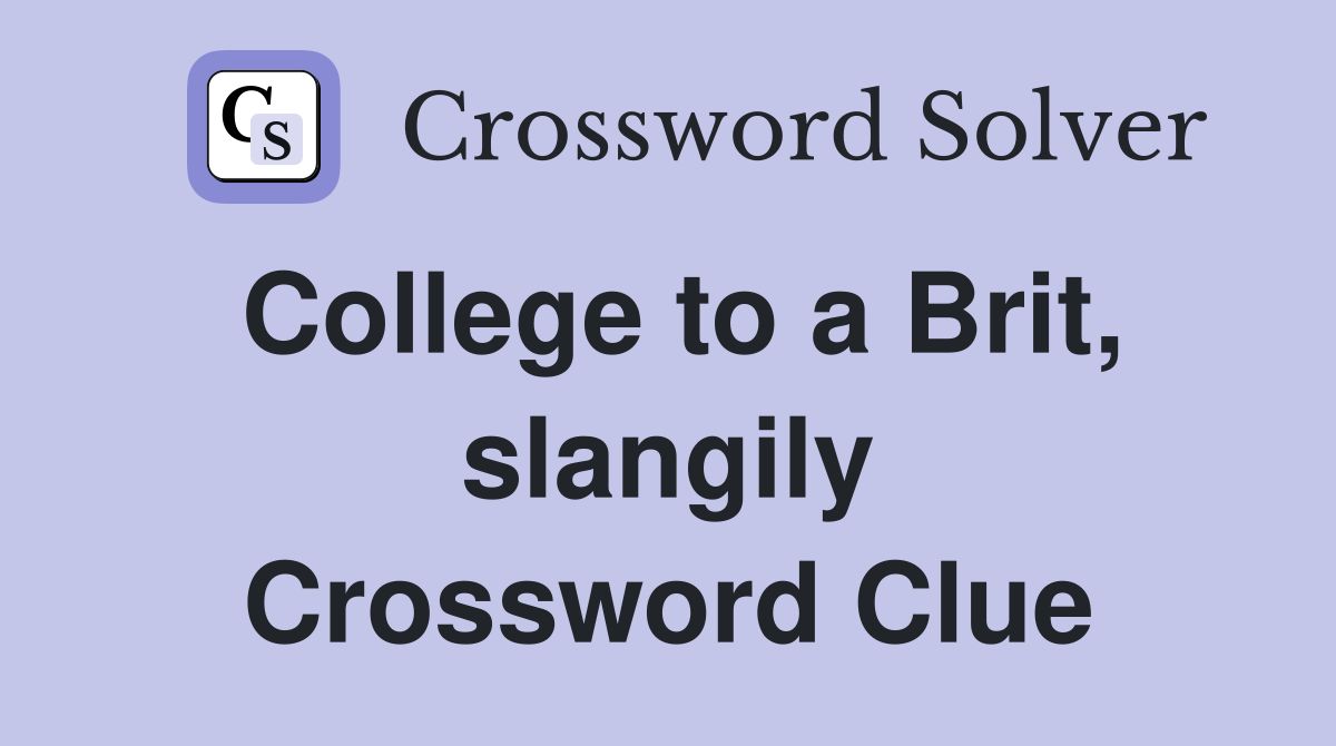 College to a Brit, slangily Crossword Clue