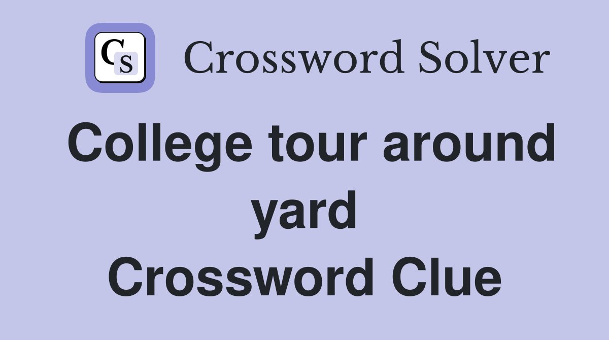 College tour around yard Crossword Clue