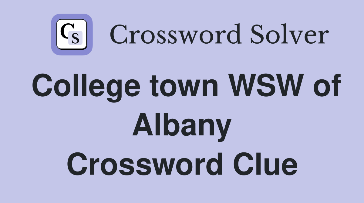 College town WSW of Albany Crossword Clue