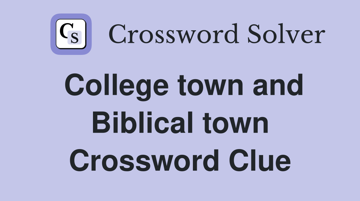 College town and Biblical town Crossword Clue