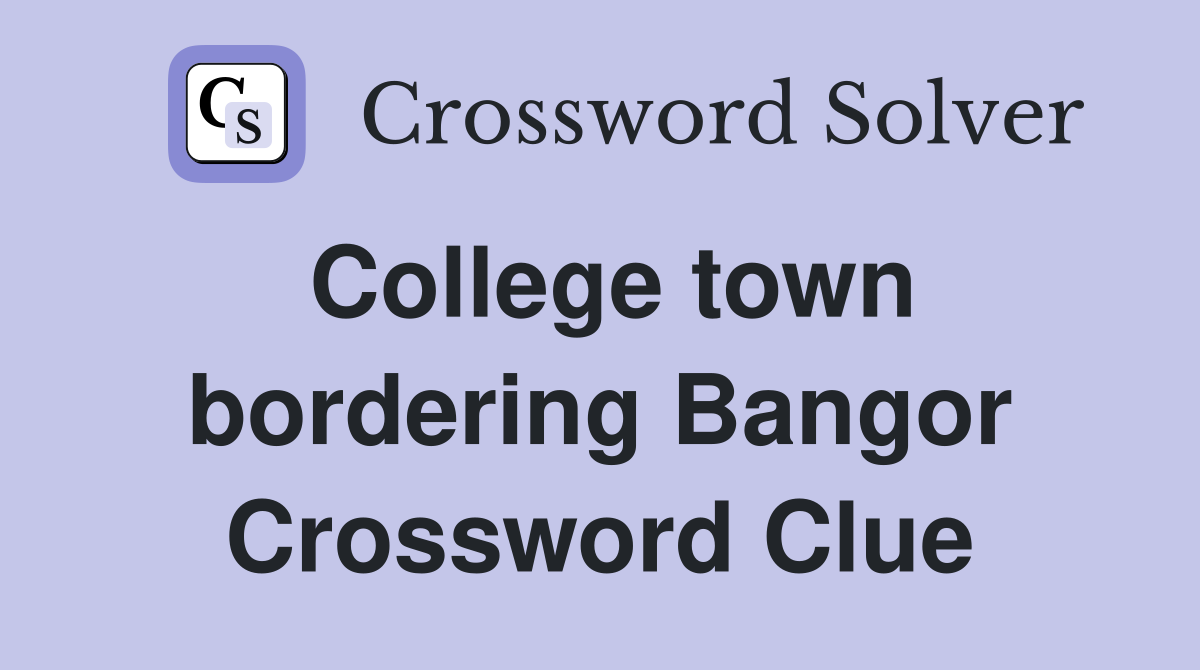 College town bordering Bangor Crossword Clue