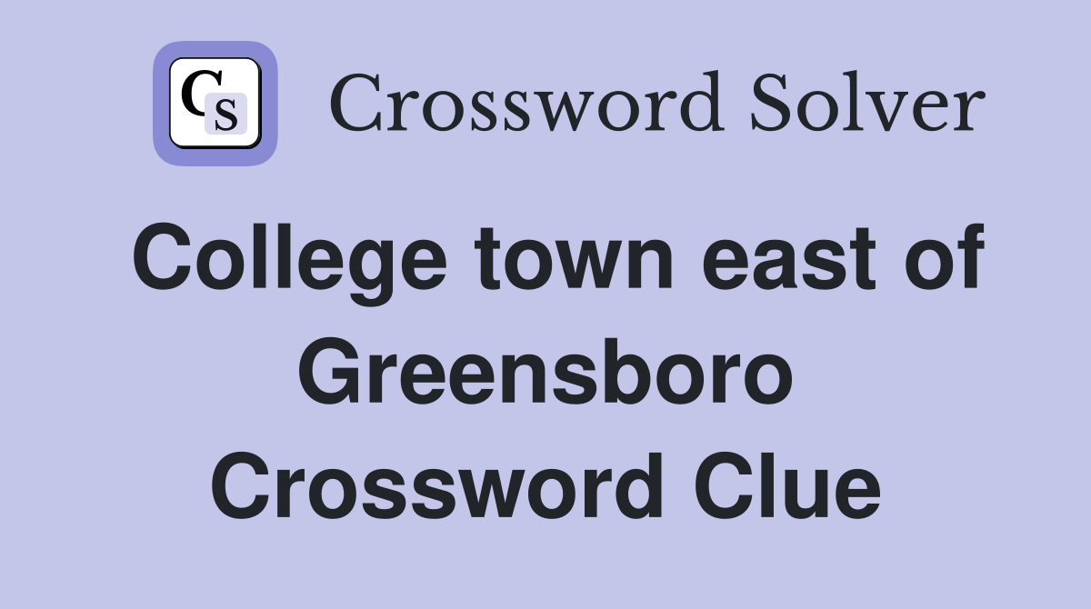 College town east of Greensboro Crossword Clue