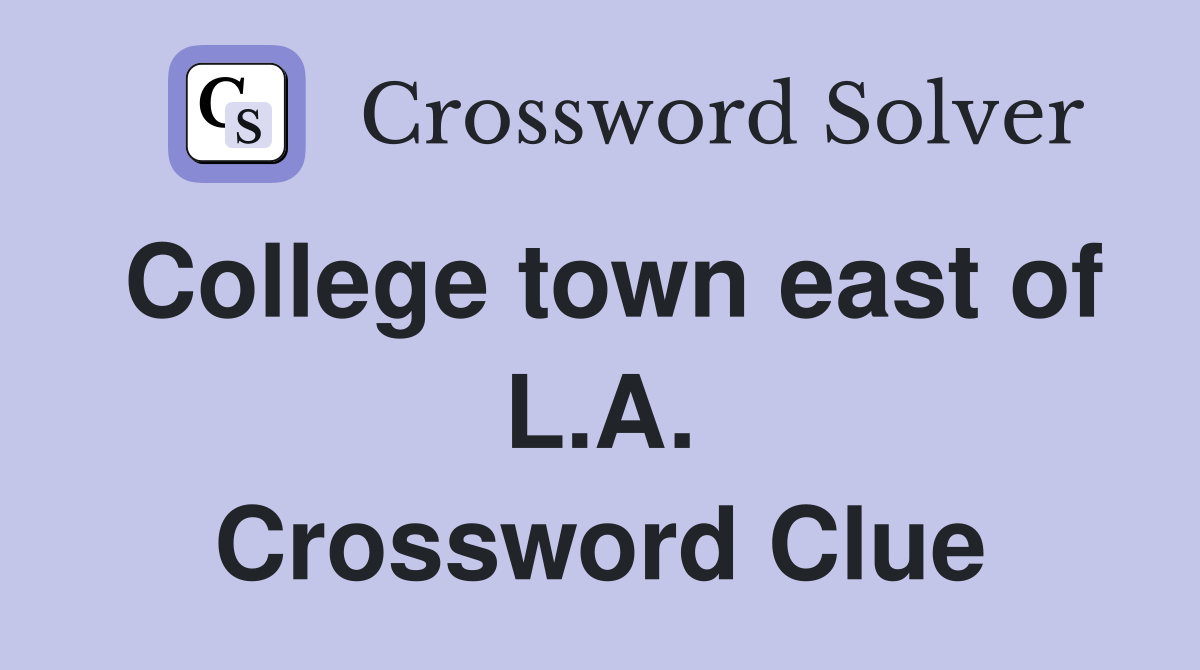 College town east of L.A. Crossword Clue