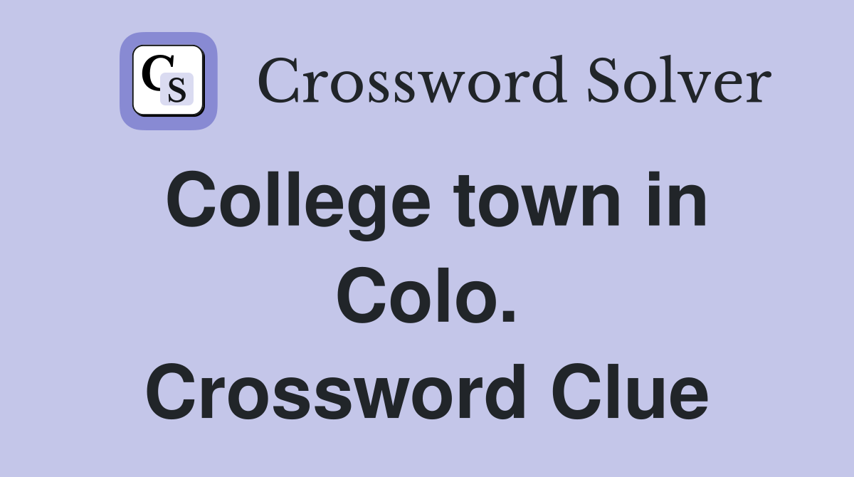 College town in Colo. Crossword Clue