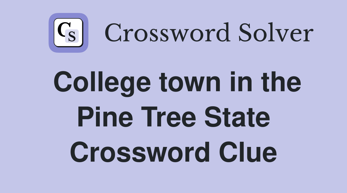 College town in the Pine Tree State Crossword Clue