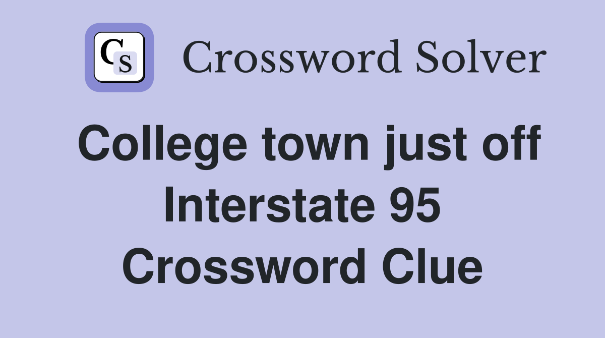 College town just off Interstate 95 Crossword Clue
