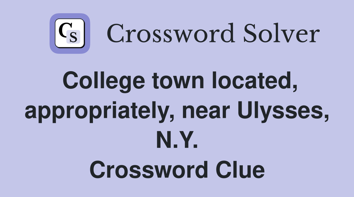 College town located, appropriately, near Ulysses, N.Y. Crossword Clue