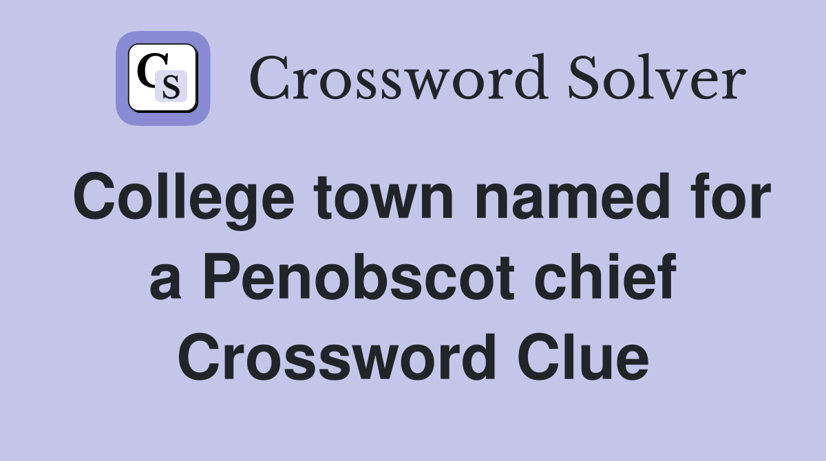 College town named for a Penobscot chief Crossword Clue