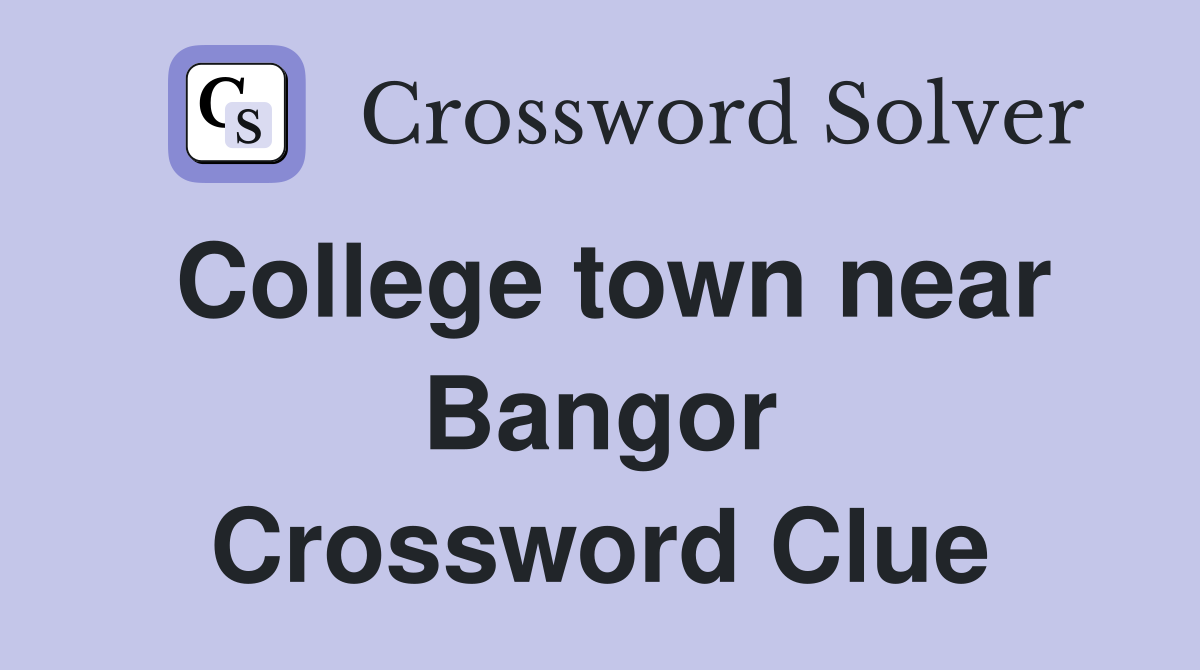 College town near Bangor Crossword Clue