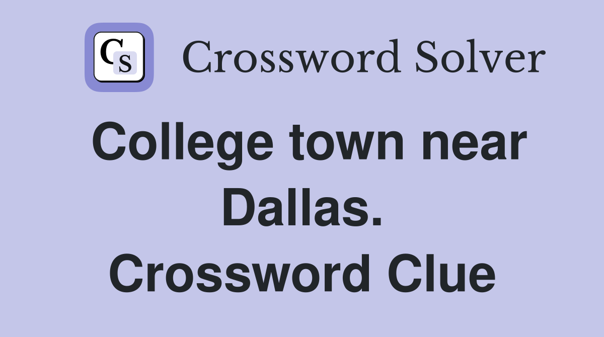 College town near Dallas. Crossword Clue