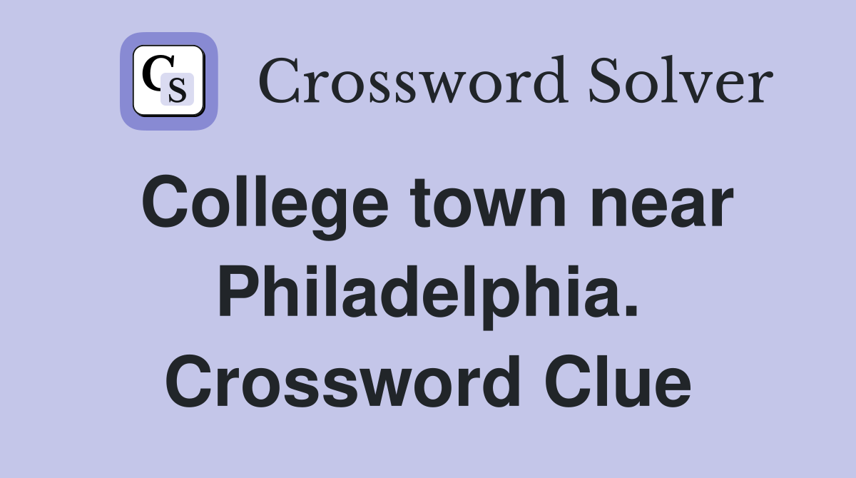 College town near Philadelphia. Crossword Clue