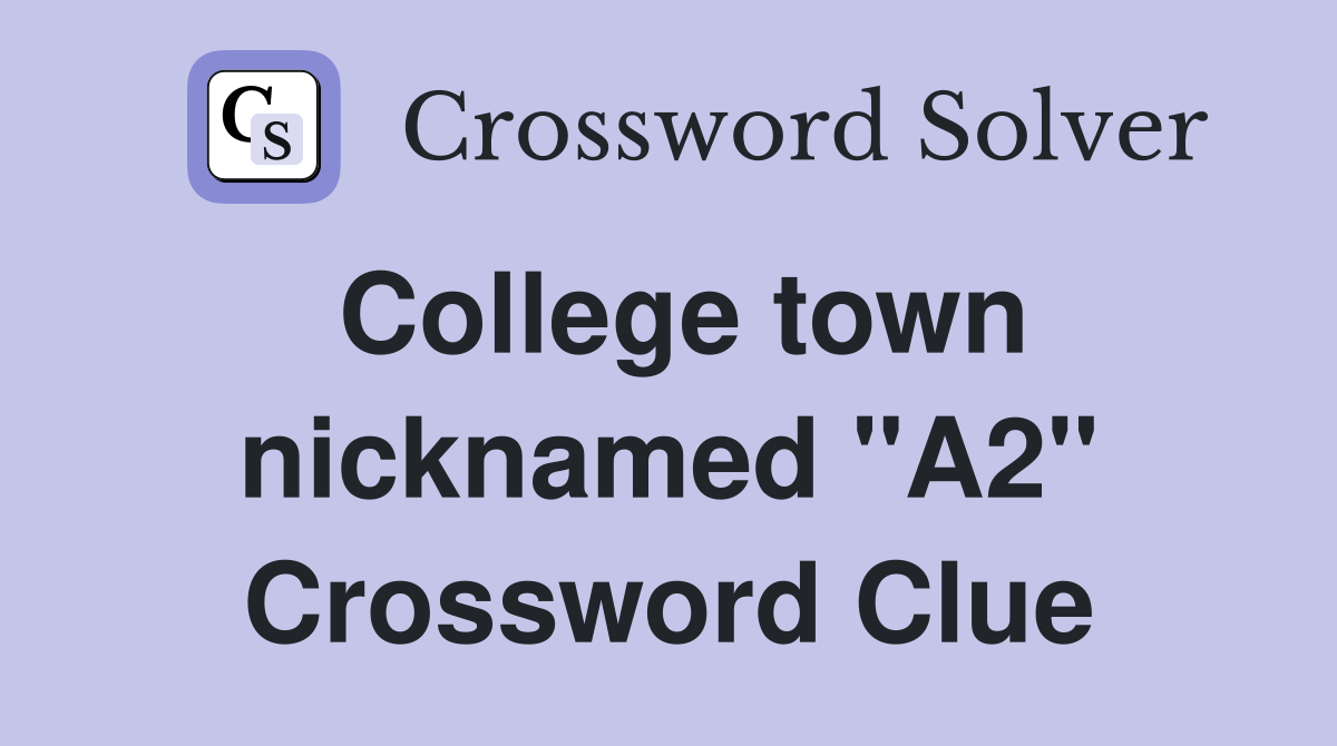 College town nicknamed "A2" Crossword Clue