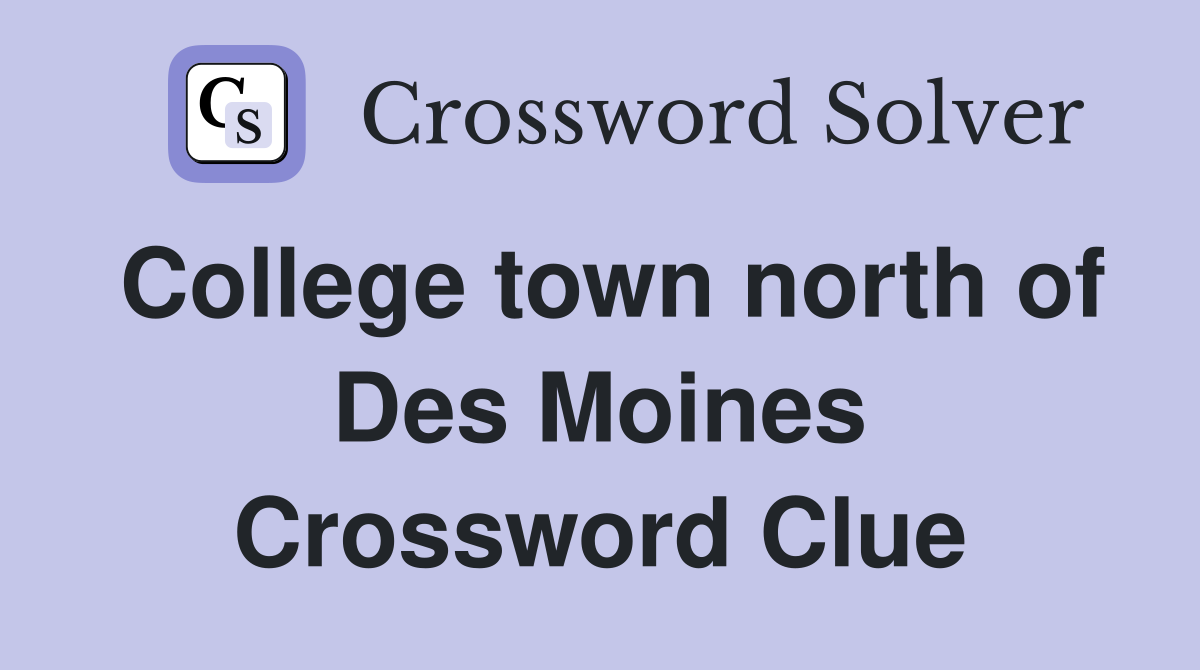 College town north of Des Moines Crossword Clue