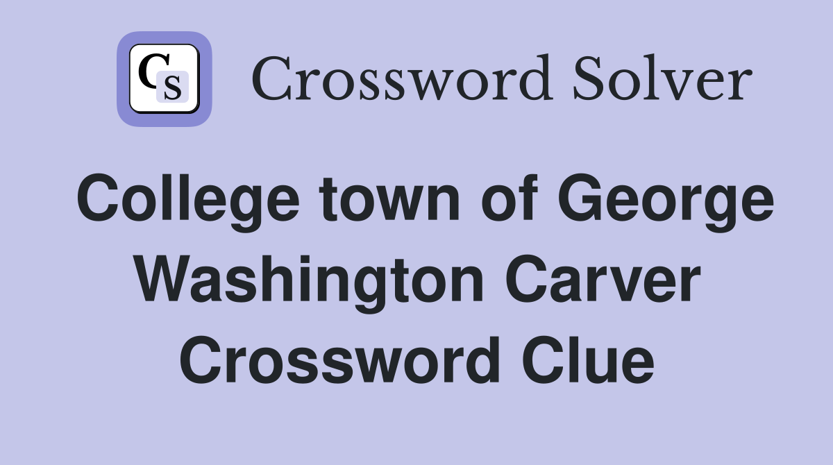 College town of George Washington Carver Crossword Clue