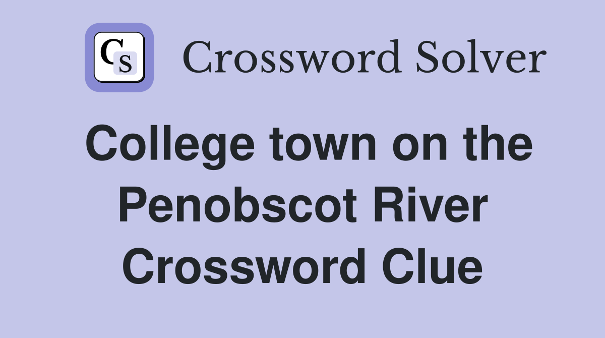College town on the Penobscot River Crossword Clue