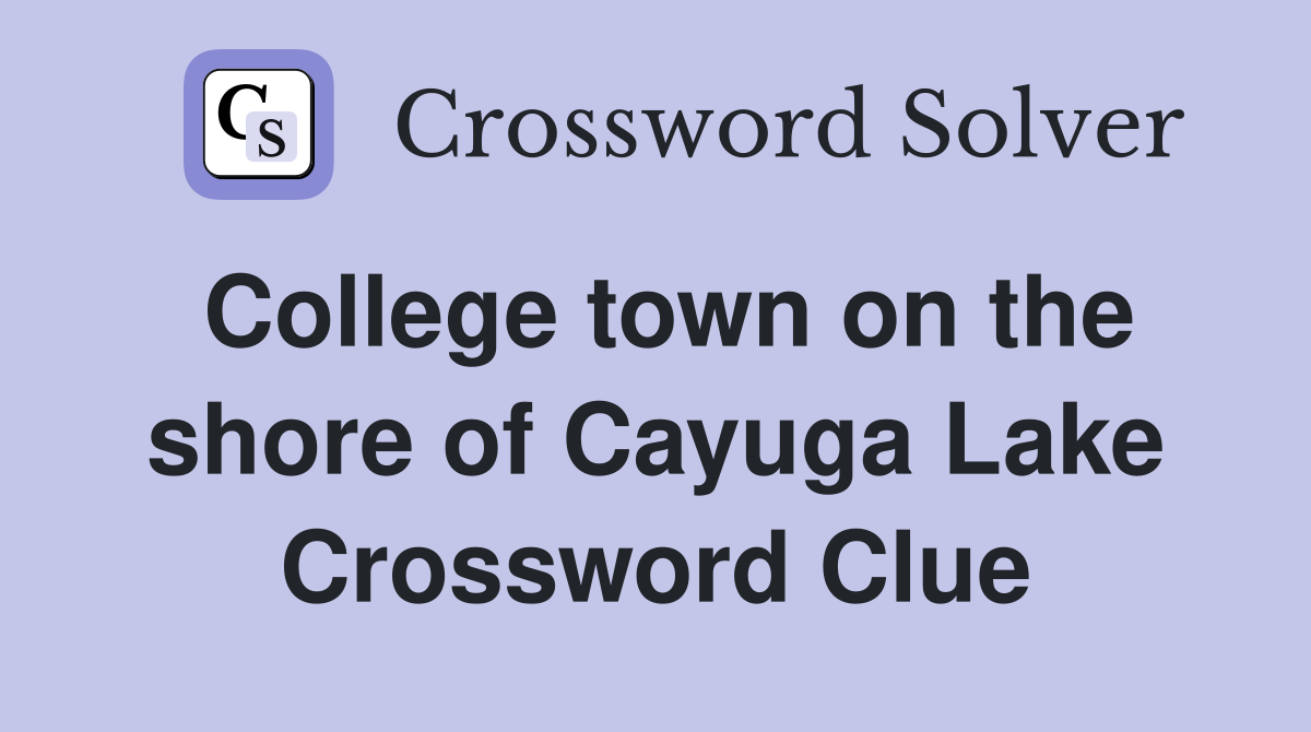 College town on the shore of Cayuga Lake Crossword Clue