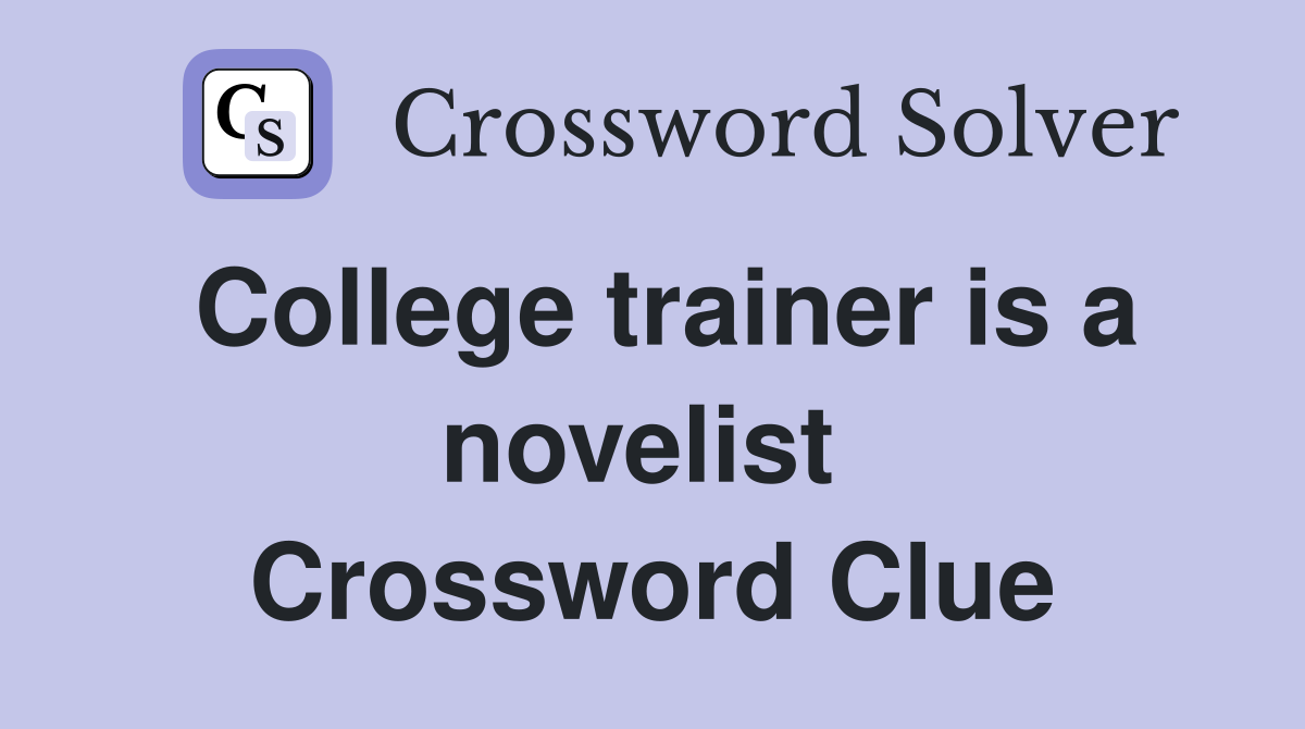 College trainer is a novelist  Crossword Clue