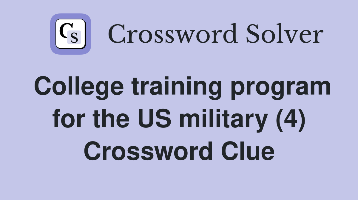 College training program for the US military (4) Crossword Clue