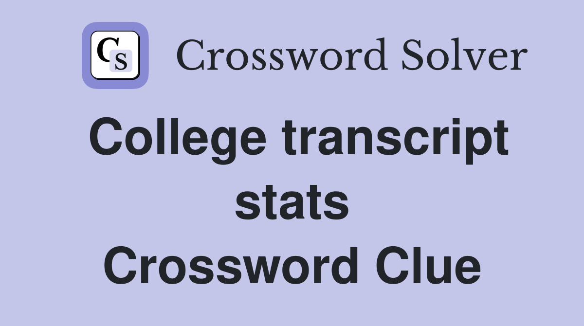College transcript stats Crossword Clue