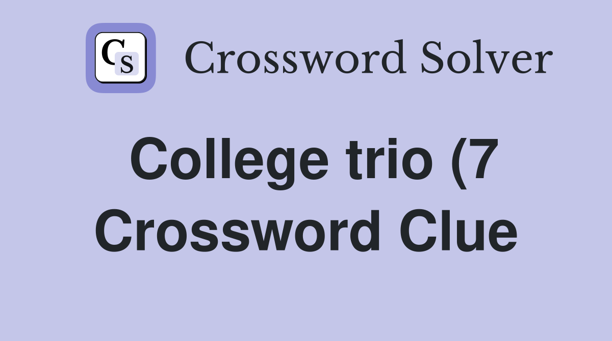 College trio (7) Crossword Clue Answers Crossword Solver College trio (7) Crossword Clue Answers Crossword Solver
