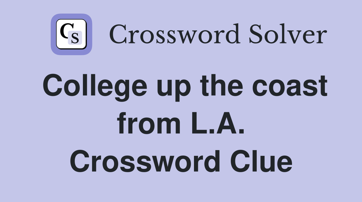 College up the coast from L.A. Crossword Clue