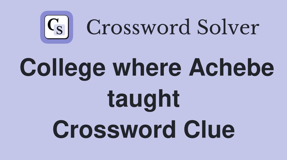 College where Achebe taught Crossword Clue