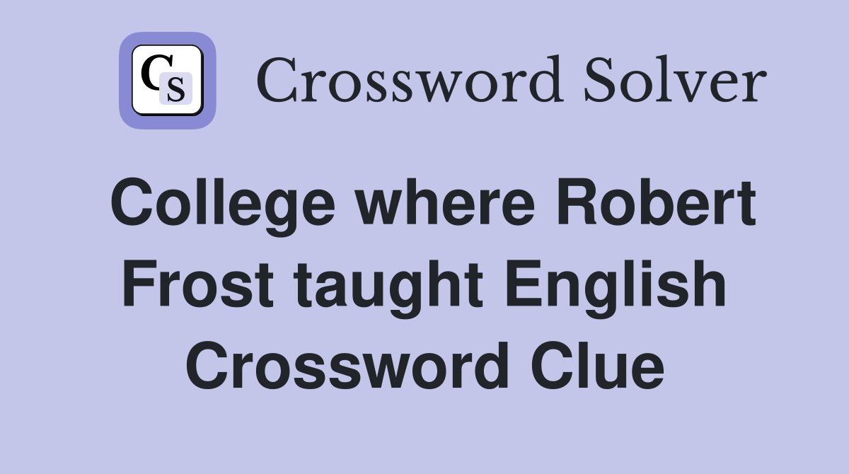 College where Robert Frost taught English Crossword Clue
