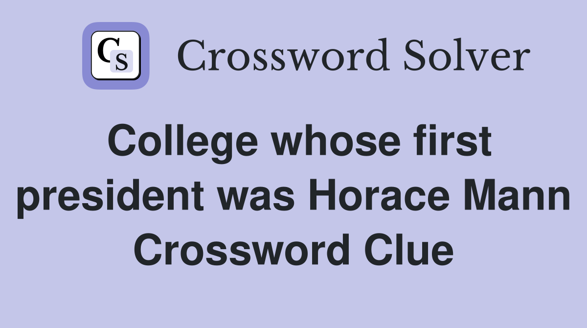 College whose first president was Horace Mann Crossword Clue