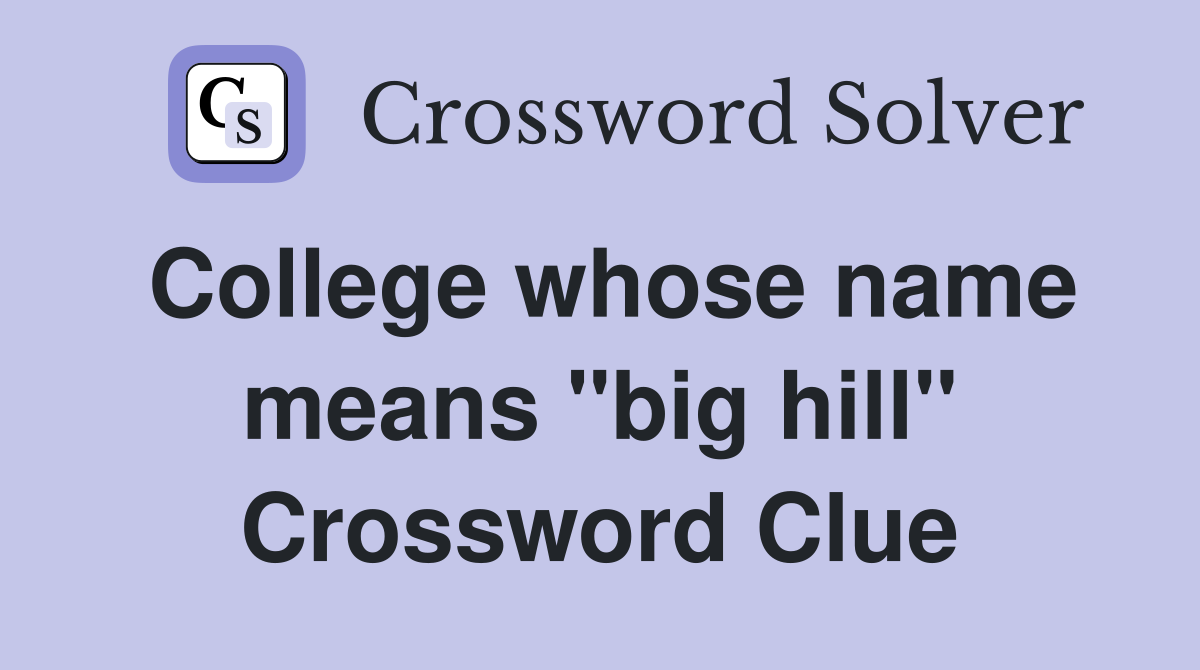 College whose name means "big hill" Crossword Clue