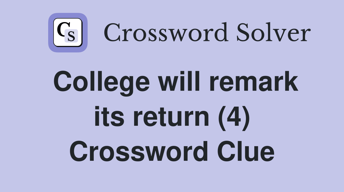 College will remark its return (4) Crossword Clue