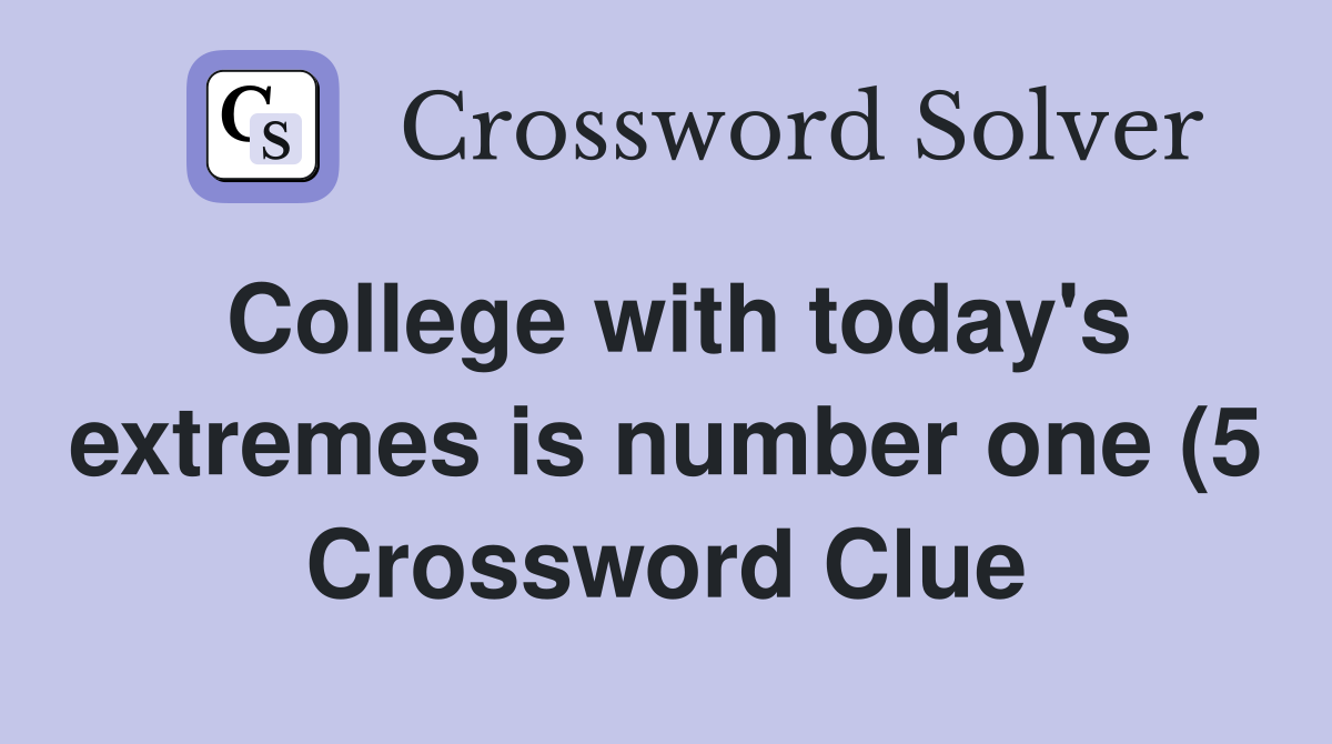 College with today #39 s extremes is number one (5) Crossword Clue College with today #39 s extremes is number one (5) Crossword Clue