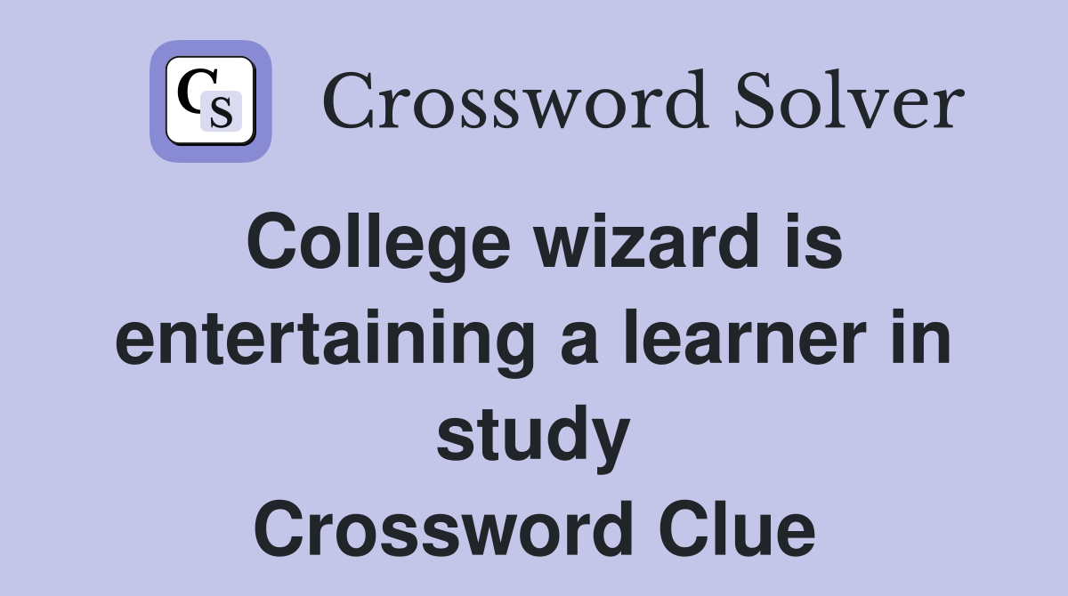 College wizard is entertaining a learner in study Crossword Clue