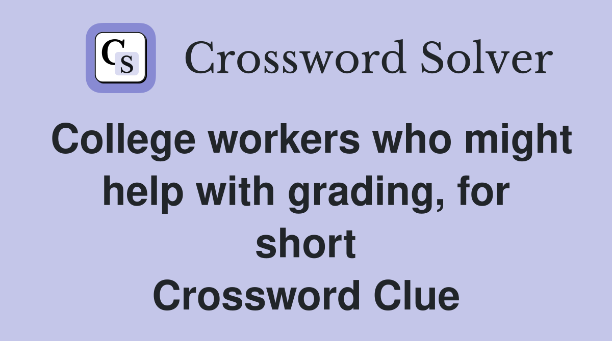 College workers who might help with grading, for short Crossword Clue