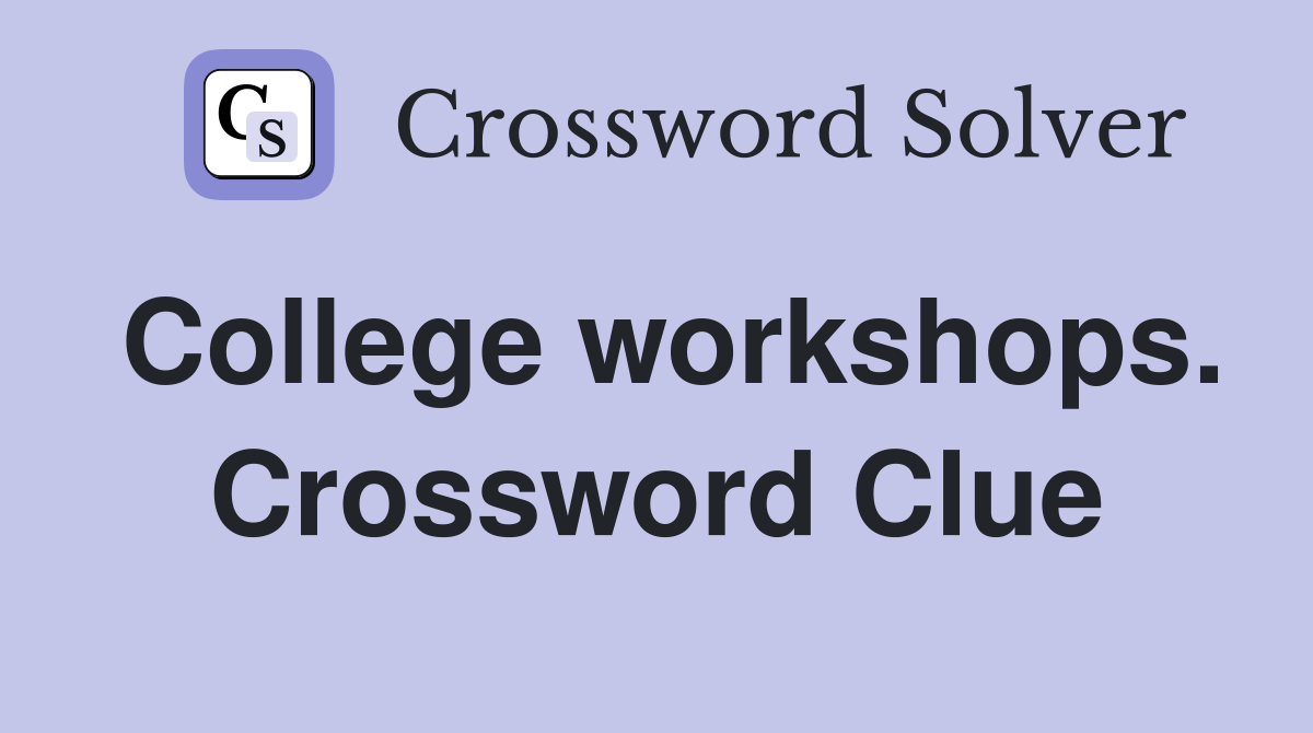 College workshops. Crossword Clue
