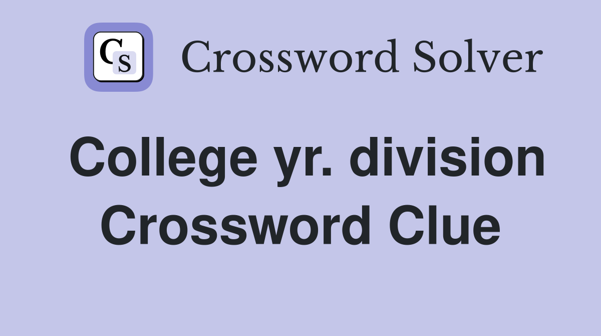 College yr. division Crossword Clue