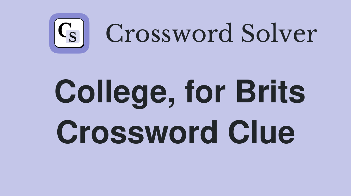 College, for Brits Crossword Clue
