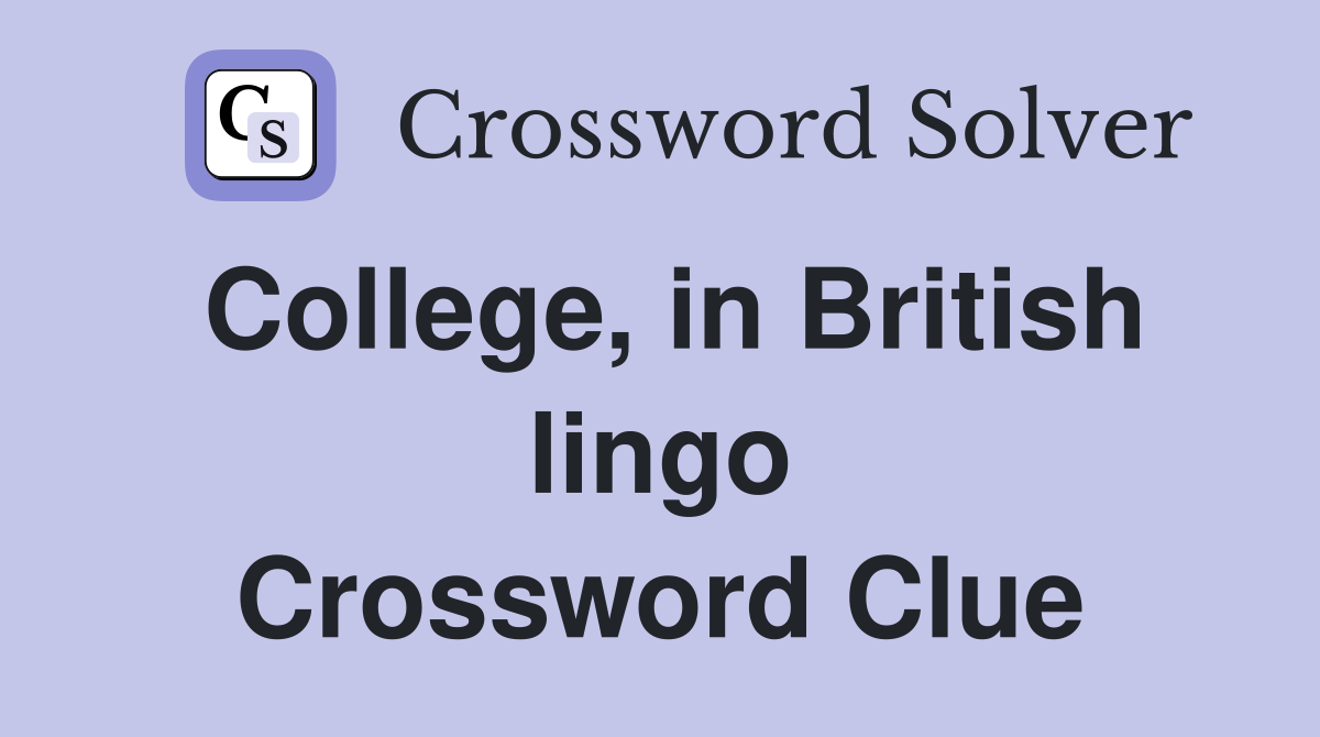 College, in British lingo Crossword Clue