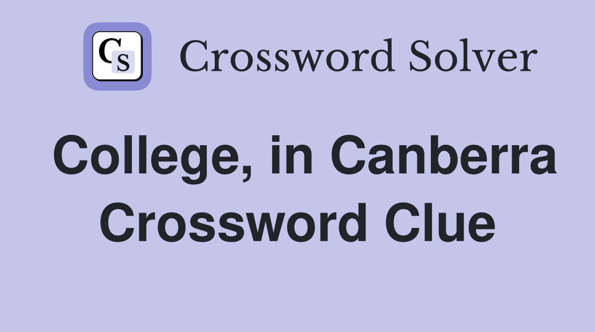 College, in Canberra Crossword Clue