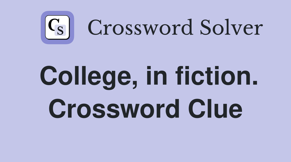College, in fiction. Crossword Clue
