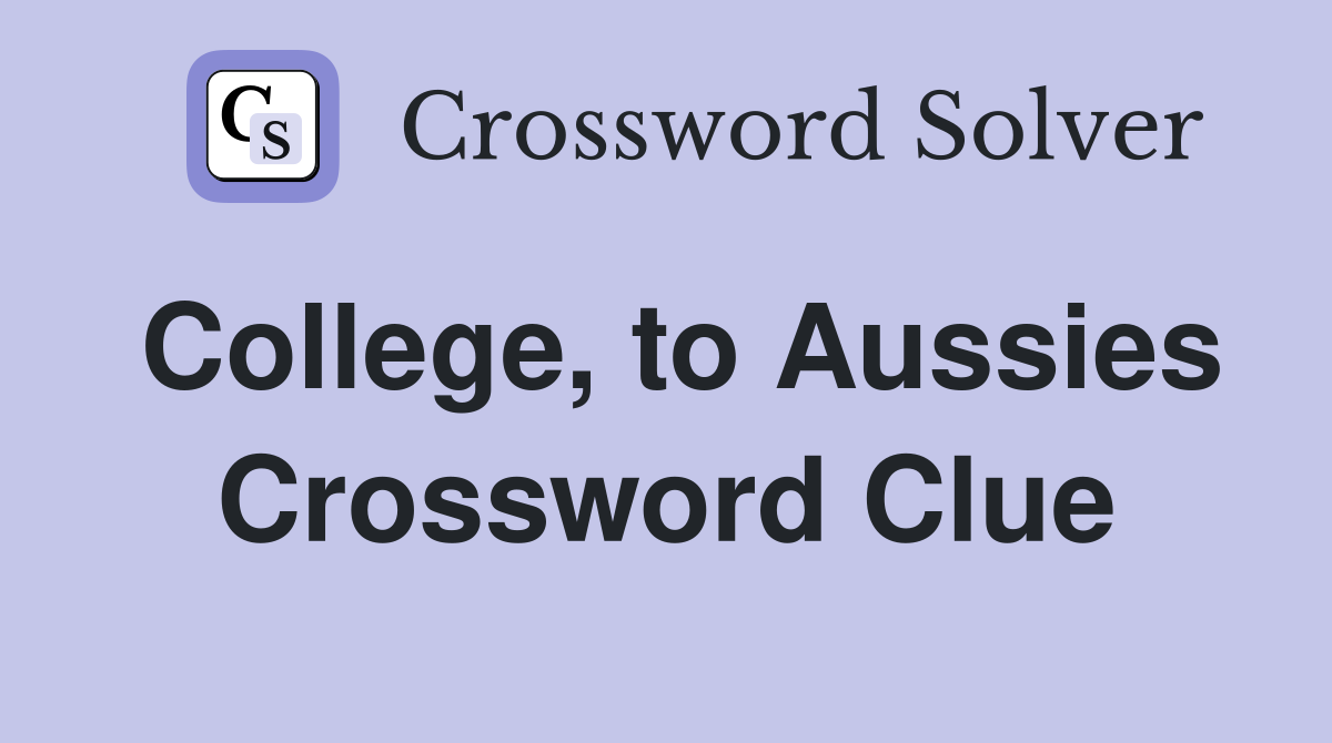 College, to Aussies Crossword Clue