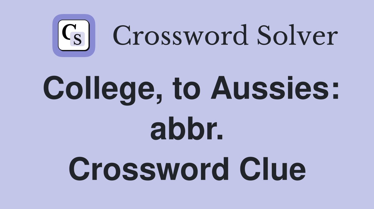 College, to Aussies: abbr. Crossword Clue